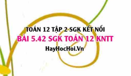 Bài 5.42 SGK Toán 12 tập 2 Kết nối tri thức